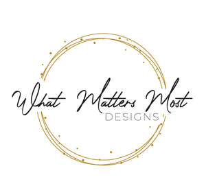 What Matters Most Designs